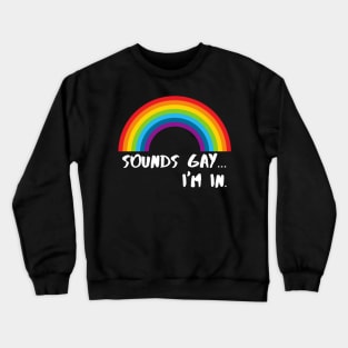 Sounds Gay I'm In Funny Pride Shirt Crewneck Sweatshirt